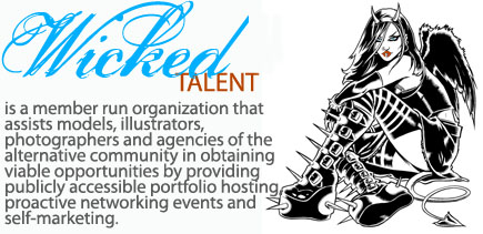 Wicked Talent is a member run organization that assists models, 
													photographers, illustrators, and agencies of the alternative 
													community in obtaining viable opportunities by providing 
													portfolio hosting, social networking, and self-marketing.